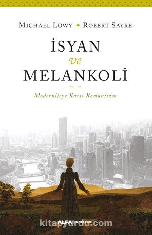 İsyan ve Melankoli & Moderniteye Karşı Romantizm