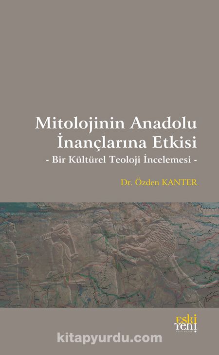 Mitolojinin Anadolu İnançlarına Etkisi & Bir Kültürel Teoloji İncelemesi