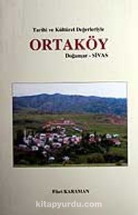 Ortaköy - Sivas - Doğanşar - Tarihi ve Kültürel Değerleriyle / 10-D-16