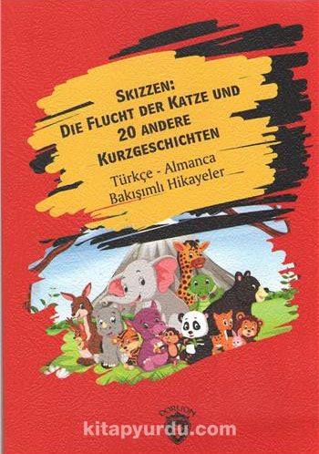 Skizzen Die Flucht Der Katze Und 20 Andere Kurzgeschichten & Türkçe- Almanca Bakışımlı Hikayeler