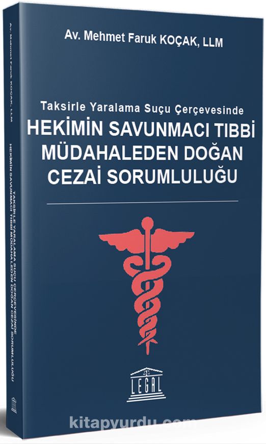 Taksirle Yaralama Suçu Çerçevesinde Hekimin Savunmacı Tıbbi Müdahaleden Doğan Cezai Sorumluluğu