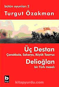 Üç Destan & Çanakkale Sakarya Büyük Taaruz Delioğlan Bir Türk Masalı / Bütün Oyunları 2